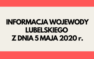 Napis informacja Wojewody Lubelskiego z dnia 5 maja 2020 r.
