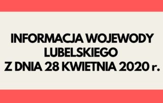 Napis informacja Wojewody Lubelskiego z dnia 28 kwietnia 2020 r.