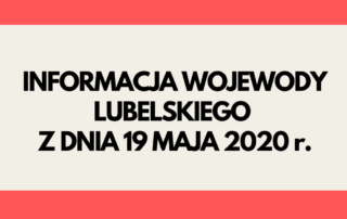 Napis informacja Wojewody Lubelskiego z dnia 19 maja 2020 r.