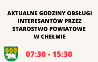 Aktualne godziny obsługi interesantów przez Starostwo Powiatowe w Chełmie: 7:30-15:30