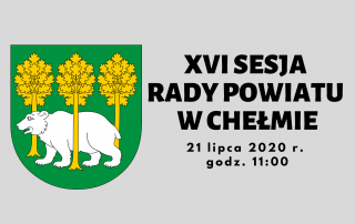 XVI Sesja Rady Powiatu w Chełmie 21 lipca 2020 roku godzina 11